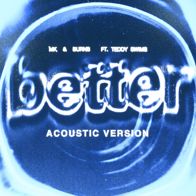 シングル/Better (Acoustic Version) feat.Teddy Swims/MK／BURNS