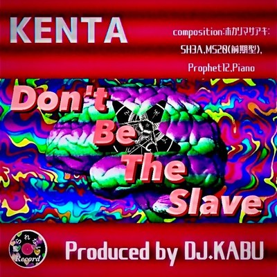 シングル/Don't Be The Slave (feat. DJ KABU & ホカリマサアキ)/KENTA
