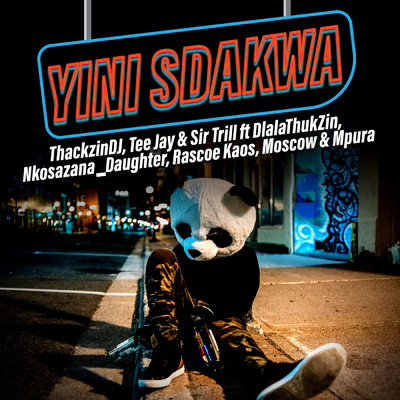 Yini Sdakwa (featuring Dlala Thukzin, Nkosazana Daughter, Rascoe Kaos, Moscow, Mpura)/ThackzinDj／Tee Jay／Sir Trill
