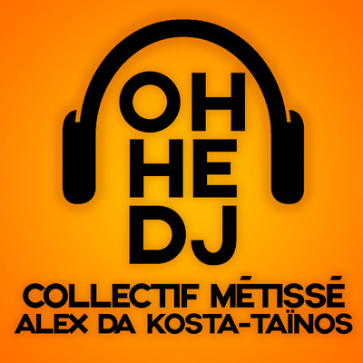 OH HE DJ/Collectif Metisse／Tainos／Alex Da Kosta