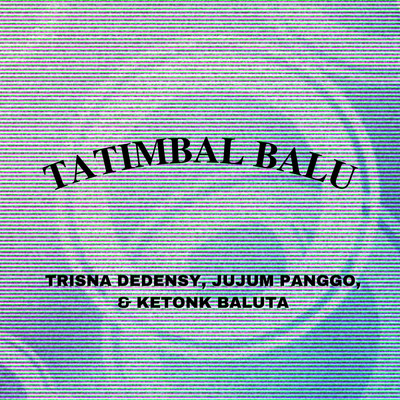 シングル/Tatimbal Balu/Trisna Dedensy／Jujum Panggo／Ketonk Baluta