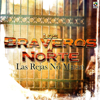 La Rejas No Matan/Bravos Del Norte