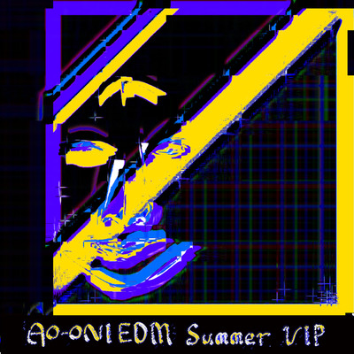 AO-ONI EDM(Summer VIP)/Ken'ichi MORISHITA