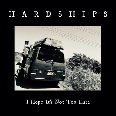 アルバム/I Hope It's Not Too Late/HARDSHIPS