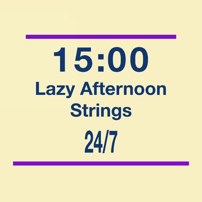15:00Lazy Afternoon Strings 休日の昼下がりに溶けるようなアコースティックギター/24／7 Daydream Tunes