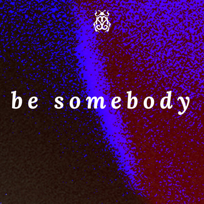 Be Somebody/オットー・ノウズ／Alex Aris