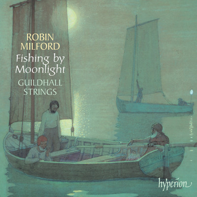 Robin Milford: Fishing by Moonlight & Other Works with Strings/Guildhall Strings／Robert Salter