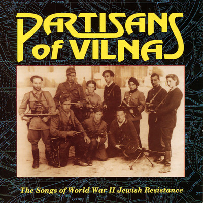 Partisans Of Vilna: The Songs Of World War II Jewish Resistance/Various Artists