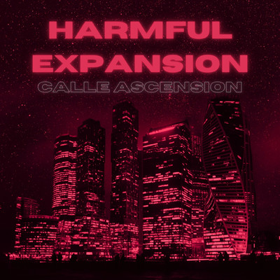 harmful expansion/CALLE ASCENCION