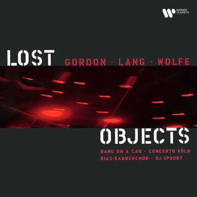 Gordon, Lang & Wolfe: Lost Objects/Bang on a Can
