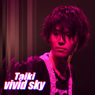 シングル/vivid sky/Taiki