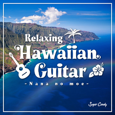 Relaxing Hawaiian Guitar 〜Nana no moe〜/Sugar Candy