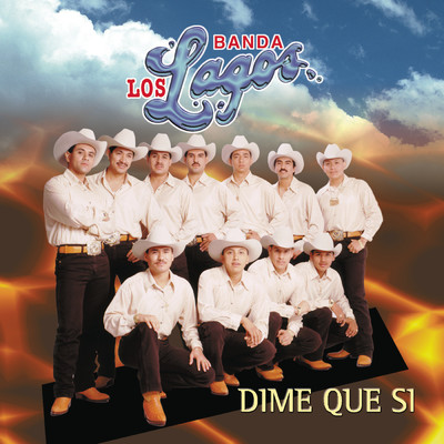 Dime Que Si (Album Version)/Banda Los Lagos