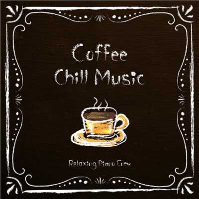 Coffee Chill Music/Relaxing Piano Crew