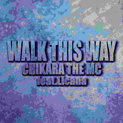 シングル/WALK THIS WAY (feat. Licana)/CHIKARA THE MC