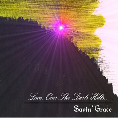 Love, Over the dark hills.../Savin' Grace