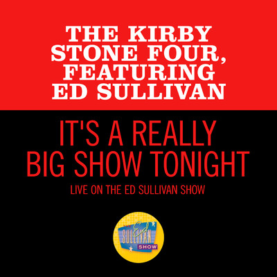 It's A Really Big Show Tonight (featuring Ed Sullivan／Live On The Ed Sullivan Show, January 19, 1958)/The Kirby Stone Four