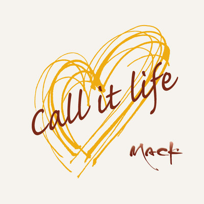Call it life/MACK
