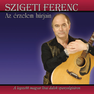 Az Erzelem Hurjain - A Legszebb Magyar Lirai Dalok Spanyolgitaron/Ferenc Szigeti