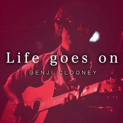 Life goes on/GENJI CLOONEY