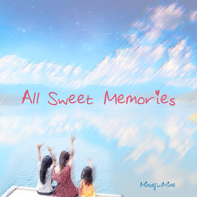 All Sweet Memories/MindfulMine