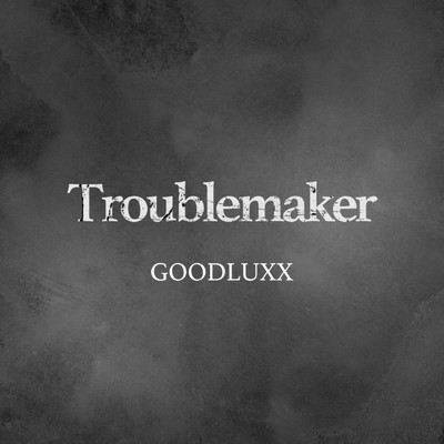 Troublemaker/GOODLUXX