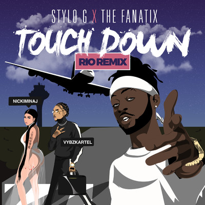 Touch Down (Explicit) (featuring Nicki Minaj, Vybz Kartel／Rio Remix)/Stylo G／ThE FaNaTiX