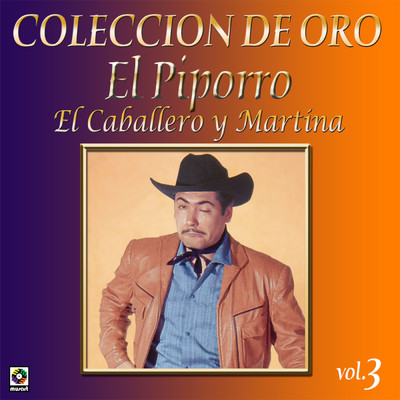 Coleccion De Oro, Vol. 3: El Caballero Y Martina/El Piporro