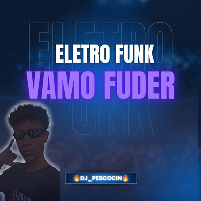 シングル/ELETRO FUNK VAMO FUDER/DJ_PESCOCIN