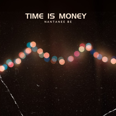 Time is money/Nantanee be