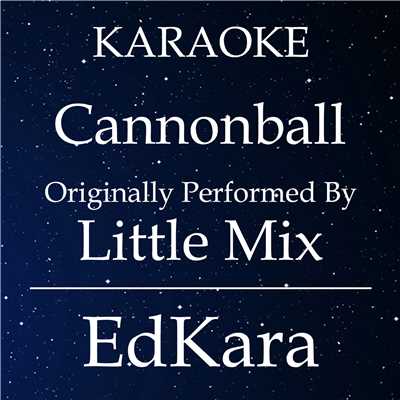 シングル/Cannonball (Originally Performed by Little Mix) [Karaoke No Guide Melody Version]/EdKara