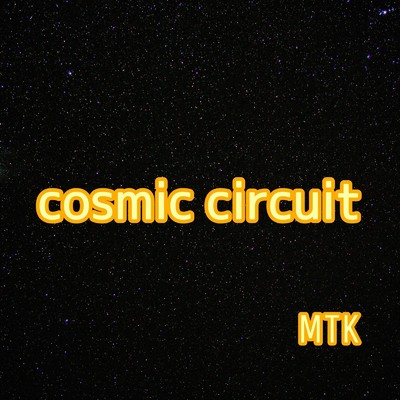 cosmic circuit/MTK