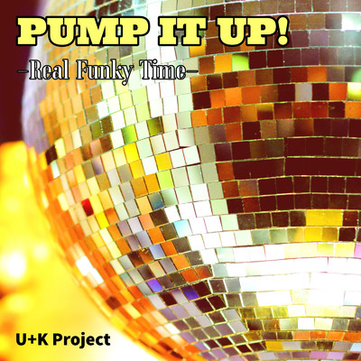 PUMP IT UP！ -Real Funky Time-/U+K Project