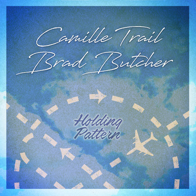 Holding Pattern/Camille Trail／Brad Butcher