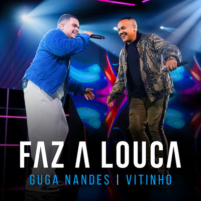 シングル/Faz A Louca (Ao Vivo)/Guga Nandes／Vitinho