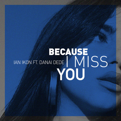 Because I Miss You (featuring Danai Dede)/Ian Ikon