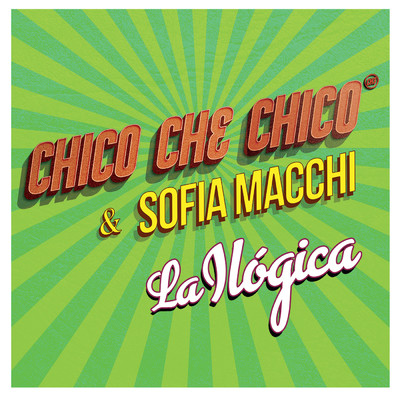 La Ilogica/Chico Che Chico／Sofia Macchi