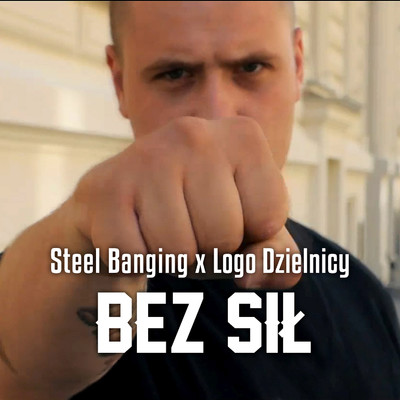 Bez sil (feat. Logo Dzielnicy)/Steel Banging
