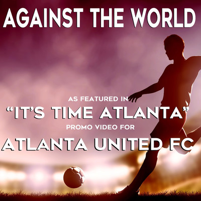 Against the World (As featured in the ,AuIt,Aos Time Atlanta,Au Promo Video for Atlanta United FC)/W.C.P.M.
