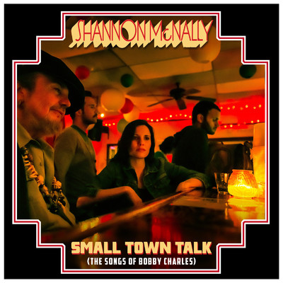 Small Town Talk (The Songs Of Bobby Charles)/Shannon McNally