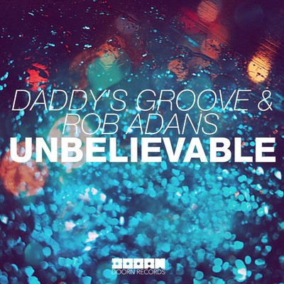 Unbelievable (Club Mix)/Daddy's Groove & Rob Adans