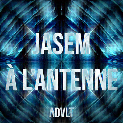 シングル/A l'antenne/ADVLT & Jasem