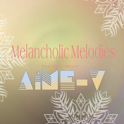シングル/Melancholic Melodies (Techno Beat)/AiME-V