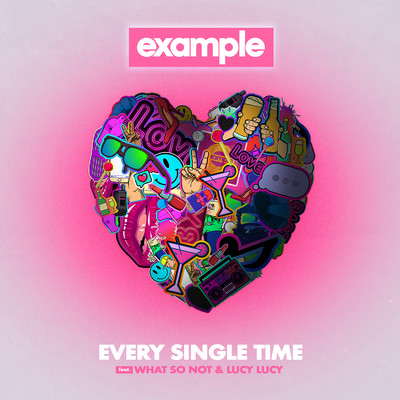 シングル/Every Single Time (feat. What So Not & Lucy Lucy)/Example