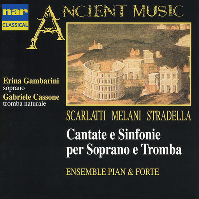 Scarlatti, Melani, Stradella: Cantate e Sinfonie Per Soprano e Tromba/Erina Gambarini