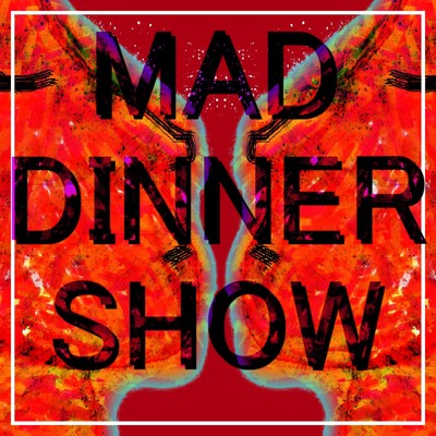 MAD DINNER SHOW/is