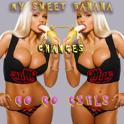 アルバム/MY SWEET BANANA ／ CHANGES (Original ABEATC 12” master)/GO GO GIRLS