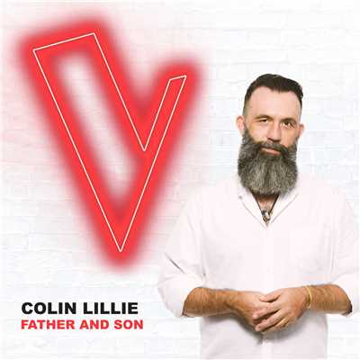 Father And Son (The Voice Australia 2018 Performance ／ Live)/Colin Lillie