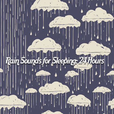 アルバム/Rain Sounds for Sleeping: 24 Hours/Father Nature Sleep Kingdom