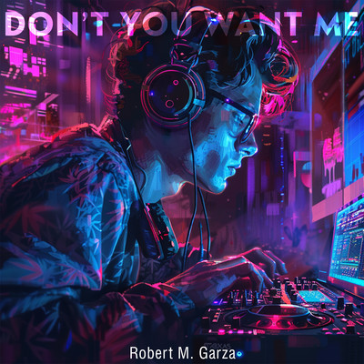 Don't You Want Me/Robert M. Garza